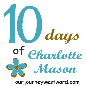 10 Days of Charlotte Mason Series by Cindy of Our Journey Westward