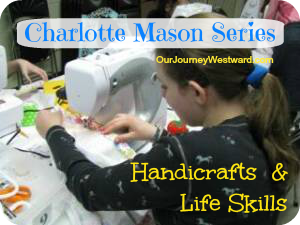 Charlotte Mason Series #8 – Handicrafts and Life Skills