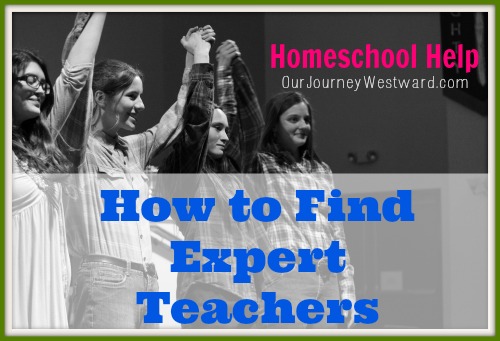 Finding Expert Teachers for Your Homeschool | Our Journey Westward