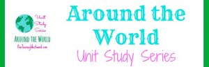 Around the World Unit Study Series