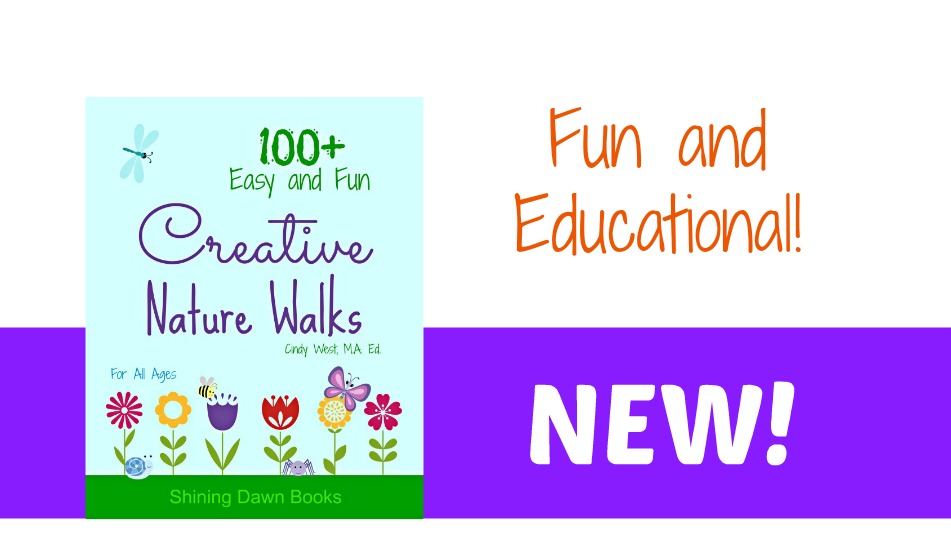 Creative Nature Walks: A Great, New Resource from Cindy West of Shining Dawn Books