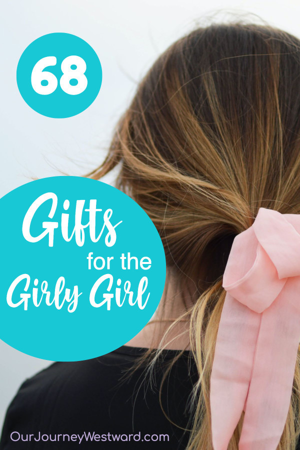 68 Gifts for Girly Girls - Our Journey Westward